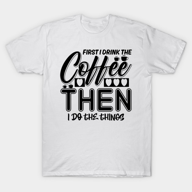 First I drink the coffee T-Shirt by colorsplash